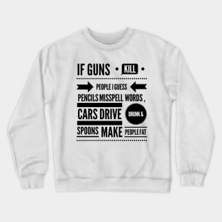 If Guns Kill People Crewneck Sweatshirt